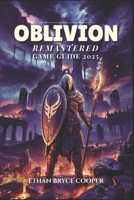Oblivion Remastered Game Guide 2025: Unlock the Secrets of Cyrodiil: The Ultimate Walkthrough for Mastering Every Battle, Strategy, and Quest to Achie B0F6YHZW61 Book Cover