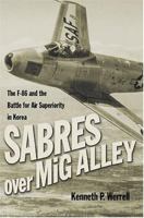 Sabres over MiG Alley: The F-86 and the Battle for Air Superiority in Korea 1591149339 Book Cover