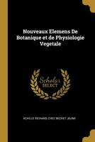 Nouveaux lmens de Botanique Et de Physiologie Vgtale (Classic Reprint) 1271846306 Book Cover