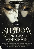 Shadow Work Oracle Workbook: Mystical Prompts & Empowering Exercises to Illuminate Your Secret Darkness & Unite Your Soul 1923162179 Book Cover