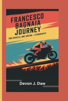 FRANCESCO BAGNAIA JOURNEY: Two Wheels, One Dream — A Biography B0F3X8736H Book Cover