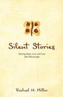 Silent Stories: Sharing Hope, Love, and Loss after Miscarriage 1532355769 Book Cover