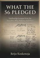 What the 56 Pledged: Leadership Lessons from the Founders Who Paid the Full Price B0H4GSB635 Book Cover