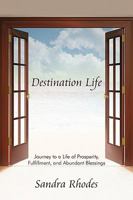 Destination Life: Journey to a Life of Prosperity, Fulfillment, and Abundant Blessings 1440170584 Book Cover