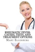 Rheumatic Fever: Causes, Tests, and Treatment Options 1477565000 Book Cover