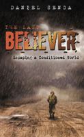 The Last Believer: Escaping a Conditioned World 0998186007 Book Cover
