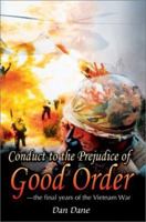 Conduct to the Prejudice of Good Order: The Final Years of the Vietnam War 0595258832 Book Cover