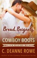 Bread, Beignets, and Cowboy Boots: Miller Canyon Ranch Series 1946122491 Book Cover
