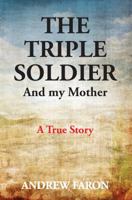 The Triple Soldier: And My Mother 0648010104 Book Cover