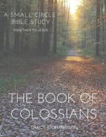 The Book Of Colossians: A Small Circle Bible Study 1723819794 Book Cover