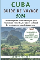 Cuba Guide De Voyage 2024: Un compagnon d'aventure complet pour l'immersion culturelle, les trésors cachés et les aventures personnalisées en 2024 (French Edition) B0CTJ74FMH Book Cover
