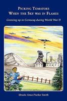 Picking Tomatoes When the Sky Was in Flames Growing Up in Germany During World War II 1935125842 Book Cover