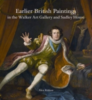 Earlier British Paintings in the Walker Art Gallery and Sudley House 1846318165 Book Cover