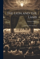 The Lion and the Lamb: A Drama of the Apocalypse 1022049410 Book Cover