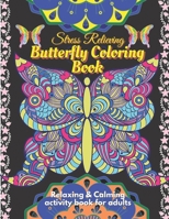 Stress Relieving Butterfly Coloring Book for Adults - Relaxing and Calming Coloring activity book: A beautiful butterfly coloring activity book to bri B08D4QXCXQ Book Cover
