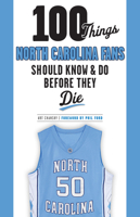 100 Things North Carolina Fans Should Know  Do Before They Die 1600789846 Book Cover