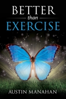 Better than Exercise: An easier way to fantastic health, God's way B0BZB6GH1L Book Cover