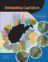 Unleashing Capitalism: Why Prosperity Stops at the West Virginia Border and How to Fix It 0615142214 Book Cover