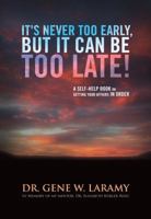 It's Never Too Early, But It Can Be Too Late!: A Self-Help Book on Getting Your Affairs in Order 1935097997 Book Cover