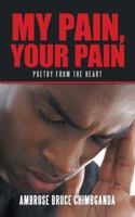 My Pain, Your Pain: Poetry from the Heart 1546290540 Book Cover