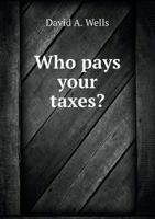 Who Pays Your Taxes? 5518971311 Book Cover
