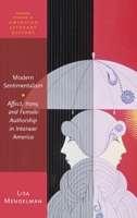 Modern Sentimentalism: Affect, Irony, and Female Authorship in Interwar America 0198849877 Book Cover