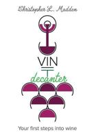 Vin Decanter: Your first steps into wine 1540368807 Book Cover