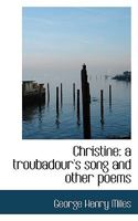Christine: A Troubadour's Song And Other Poems 116378012X Book Cover