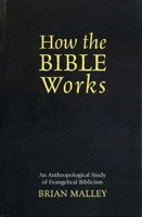 How the Bible Works: An Anthropological Study of Evangelical Biblicism (Cognitive Science of Religion) 0759106657 Book Cover