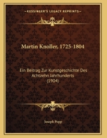 Martin Knoller, 1725-1804: Ein Beitrag Zur Kunstgeschichte Des Achtzehn Jahrhunderts (1904) 1162107456 Book Cover