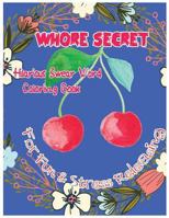 Whore Secret: Hilarious Swear Word Coloring Book For Fun & Stress Releasing 1544635966 Book Cover