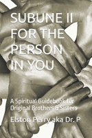 SUBUNE 2 FOR THE PERSON IN YOU: A Spiritual Guidebook for Original Brothers & Sisters B0BJTNR7LV Book Cover