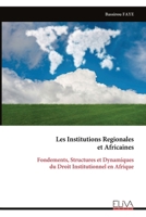 Les Institutions Regionales et Africaines: Fondements, Structures et Dynamiques du Droit Institutionnel en Afrique (French Edition) 9999344119 Book Cover