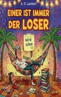 Einer ist immer der Loser: Warum Loser-Sein gar nicht so schlimm ist (German Edition) 3695730560 Book Cover