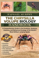 THE CHRYSILLA VOLUPE BIOLOGY HANDBOOK: A Comprehensive Guide to the Evolution, Anatomy, and Behavioral Ecology of the World’s Most Brilliant Jumping Spider B0H1YMJD5Y Book Cover