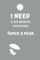 I need a six month vacation. Twice a year.: Lined notebook 1712365126 Book Cover