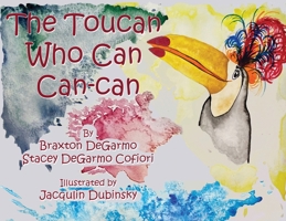 The Toucan Who Can Can-can 1943509573 Book Cover