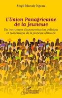 L'Union Panafricaine de la Jeunesse: Un instrument d'autonomisation politique et économique de la jeunesse africaine (French Edition) 2140491114 Book Cover