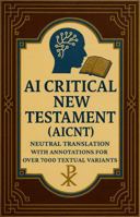 AI Critical New Testament (AICNT): Neutral Translation with Annotations for Over 7000 Textual Variants 1969070102 Book Cover
