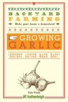 Backyard Farming: Growing Garlic: The Complete Guide to Planting, Growing, and Harvesting Garlic. 1578265088 Book Cover