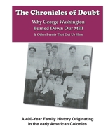 The Chronicles of Doubt: Why George Washington Burned Down Our Mill And Other Stories of Our Family History 1312583622 Book Cover