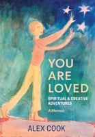 You Are Loved, Spiritual and Creative Adventures, A Memoir 0578931958 Book Cover