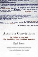 Absolute Convictions: My Father, a City, and the Conflict That Divided America