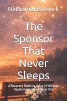 The Sponsor That Never Sleeps: A Recovery Guide to Using AI Without Replacing Human Connection B0GK4WXDL8 Book Cover
