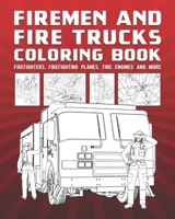 Firemen And Fire Trucks Coloring Book: Firefighters, Firefighting Planes, Fire Engines And More B08W7SNMKN Book Cover