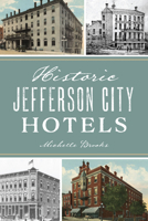 Historic Jefferson City Hotels (Landmarks) 1467157511 Book Cover