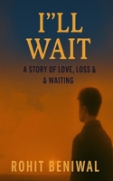 I'LL WAIT: THE STORY OF LOVE, LOSS, & WAITING B0FMDGTGSD Book Cover