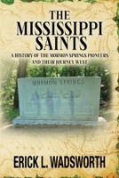 The Mississippi Saints : A History of the Mormon Springs Pioneers and Their Journey West 1733471731 Book Cover