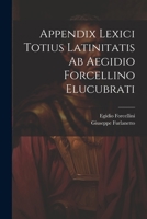 Appendix Lexici Totius Latinitatis Ab Aegidio Forcellino Elucubrati 1021369403 Book Cover