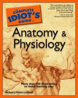 The Complete Idiot's Guide to Anatomy and Physiology (The Complete Idiot's Guide) 1592572030 Book Cover